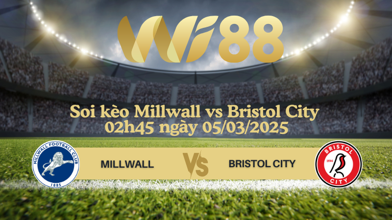 Soi kèo Millwall vs Bristol City 02h45 ngày 05/03/2025 - Hạng Nhất Anh