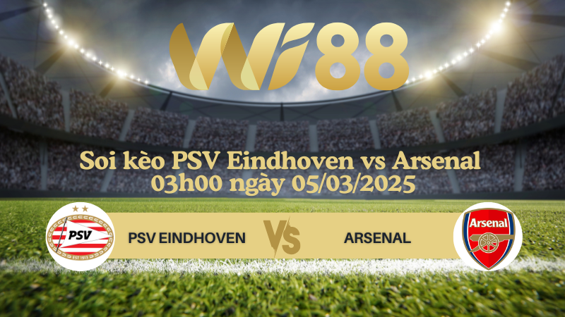 Soi kèo PSV Eindhoven vs Arsenal 03h00 ngày 05/03/2025 - Champions League