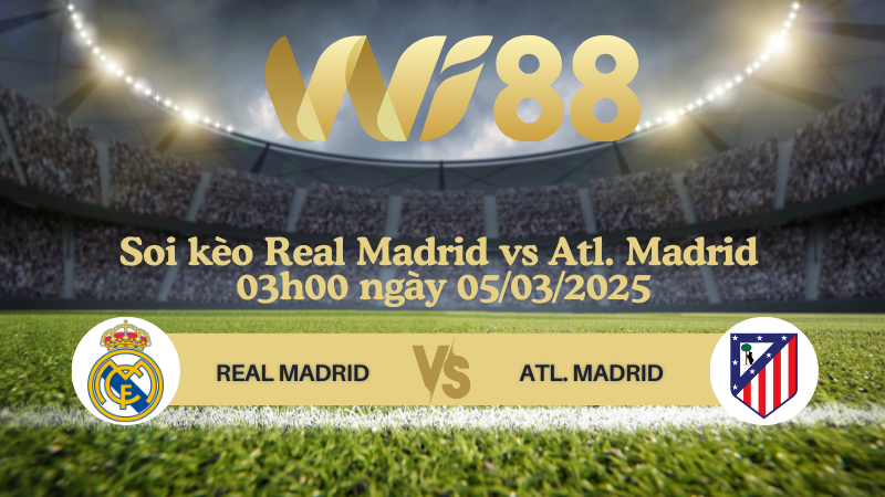 Soi kèo Real Madrid vs Atl. Madrid 03h00 ngày 05/03/2025 - Champions League