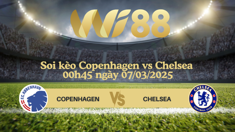 Soi kèo Copenhagen vs Chelsea 00h45 ngày 07/03/2025 - Conference League