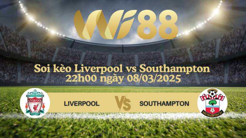 Soi kèo Liverpool vs Southampton 22h00 ngày 08/03/2025 - Ngoại Hạng Anh