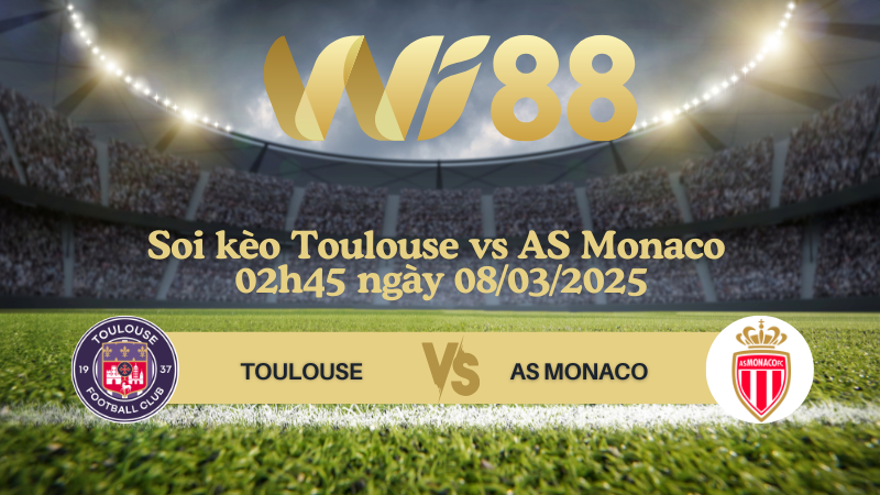 Soi kèo Toulouse vs AS Monaco 02h45 ngày 08/03/2025 - Ligue 1