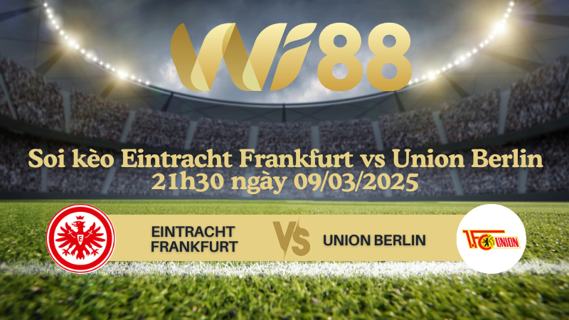 Soi kèo Eintracht Frankfurt vs Union Berlin 21h30 ngày 09/03/2025 - Bundesliga