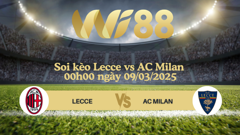 Soi kèo Lecce vs AC Milan 00h00 ngày 09/03/2025 - Serie A