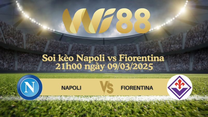 Soi kèo Napoli vs Fiorentina 21h00 ngày 09/03/2025 - Serie A
