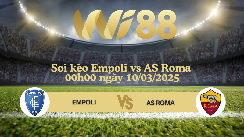 Soi kèo Empoli vs AS Roma 00h00 ngày 10/03/2025 - Serie A