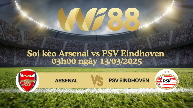 Soi kèo Arsenal vs PSV Eindhoven 03h00 ngày 13/03/2025 - Champions League