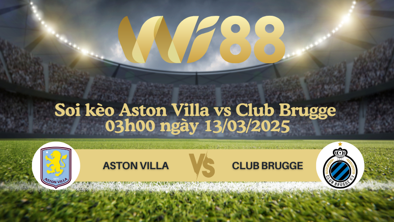 Soi kèo Aston Villa vs Club Brugge 03h00 ngày 13/03/2025 - Champions League