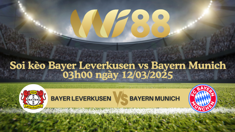 Soi kèo Bayer Leverkusen vs Bayern Munich 03h00 ngày 12/03/2025 - Champions League