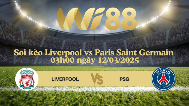 Soi kèo Liverpool vs Paris Saint Germain 03h00 ngày 12/03/2025 - Champions League