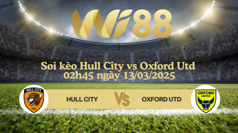 Soi kèo Hull City vs Oxford Utd 02h45 ngày 13/03/2025 - Hạng nhất Anh