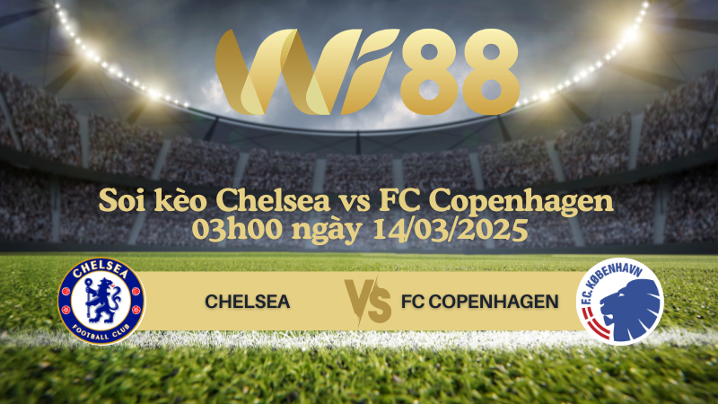 Soi kèo Chelsea vs FC Copenhagen 03h00 ngày 14/03/2025 - Europa Conference League