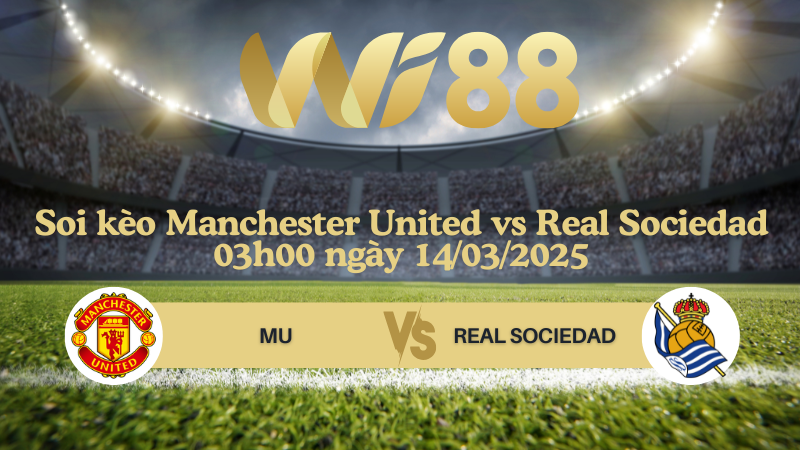 Soi kèo Manchester United vs Real Sociedad 03h00 ngày 14/03/2025 - Europa League