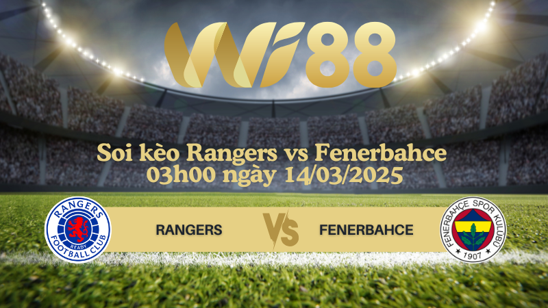 Soi kèo Rangers vs Fenerbahce 03h00 ngày 14/03/2025 - Europa League