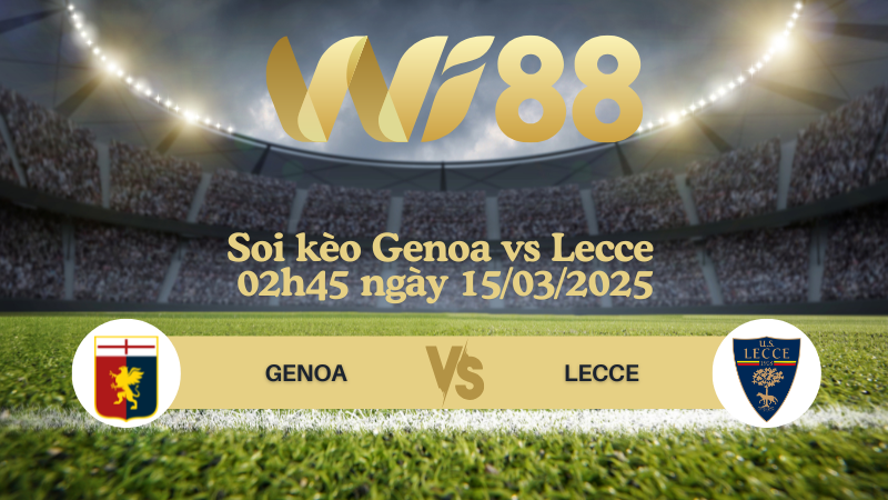 Soi kèo Genoa vs Lecce 02h45 ngày 15/03/2025 - Serie A