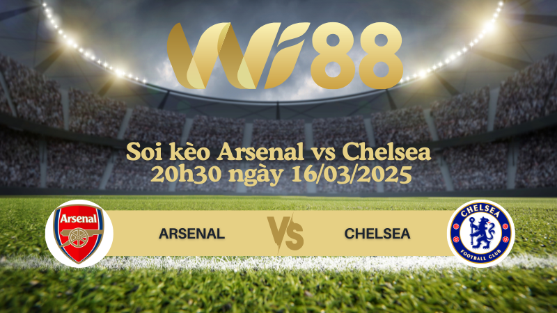 Soi kèo Arsenal vs Chelsea 20h30 ngày 16/03/2025 - Ngoại hạng Anh