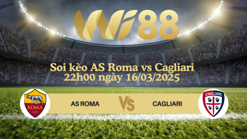 Soi kèo AS Roma vs Cagliari 22h00 ngày 16/03/2025 - Serie A