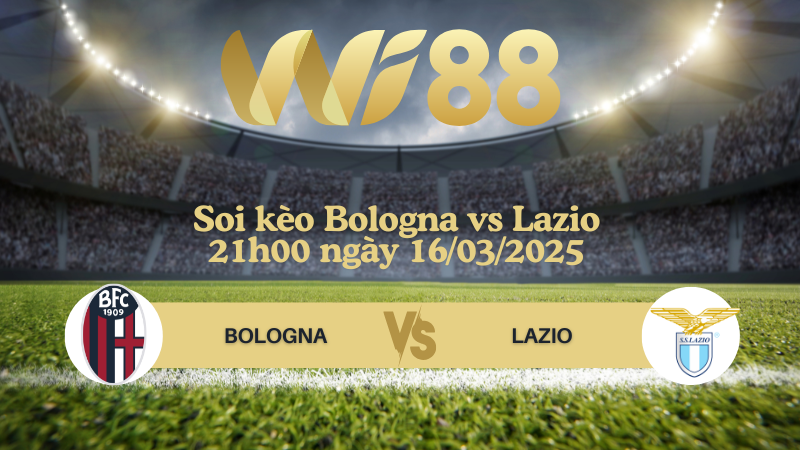 Soi kèo Bologna vs Lazio 21h00 ngày 16/03/2025 - Serie A