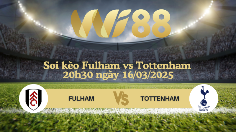 Soi kèo Fulham vs Tottenham 20h30 ngày 16/03/2025 - Ngoại hạng Anh