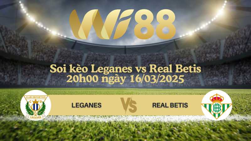 Soi kèo Leganes vs Real Betis 20h00 ngày 16/03/2025 - La Liga