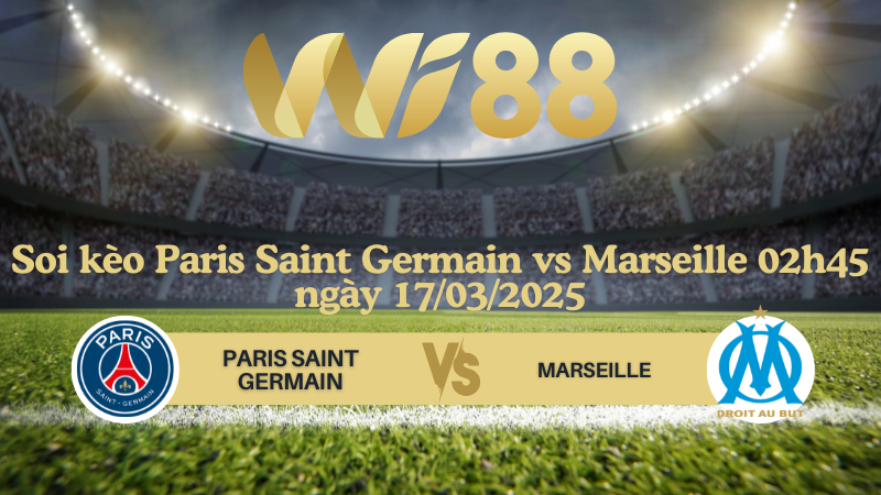 Soi kèo Paris Saint Germain vs Marseille 02h45 ngày 17/03/2025 - Ligue 1