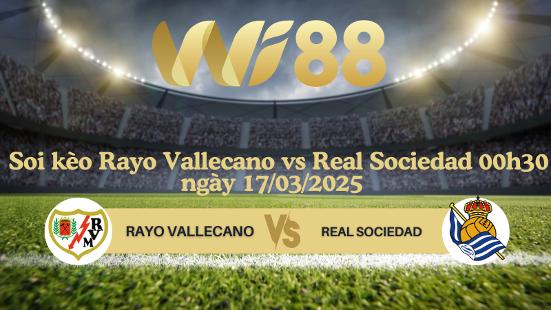 Soi kèo Rayo Vallecano vs Real Sociedad 00h30 ngày 17/03/2025 - La Liga