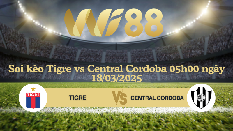Soi kèo Tigre vs Central Cordoba 05h00 ngày 18/03/2025 - VĐQG Argentina