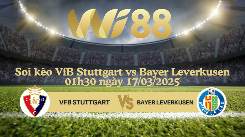 Soi kèo VfB Stuttgart vs Bayer Leverkusen 01h30 ngày 17/03/2025 - Bundesliga