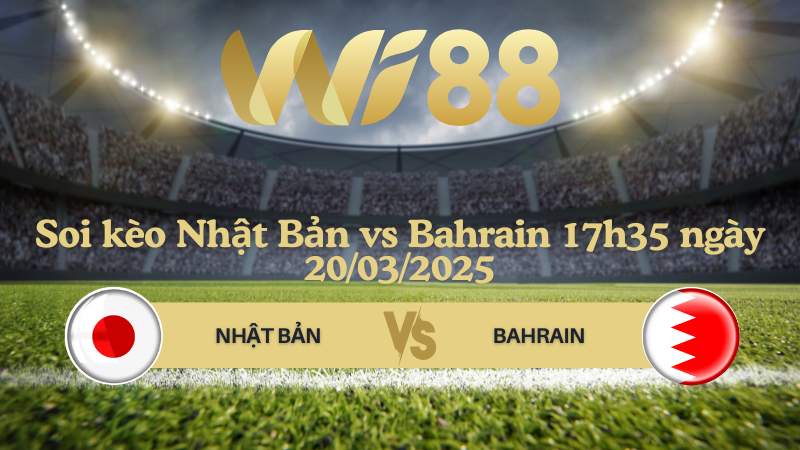 Soi kèo Nhật Bản vs Bahrain 17h35 ngày 20/03/2025 - Vòng loại World Cup 2026