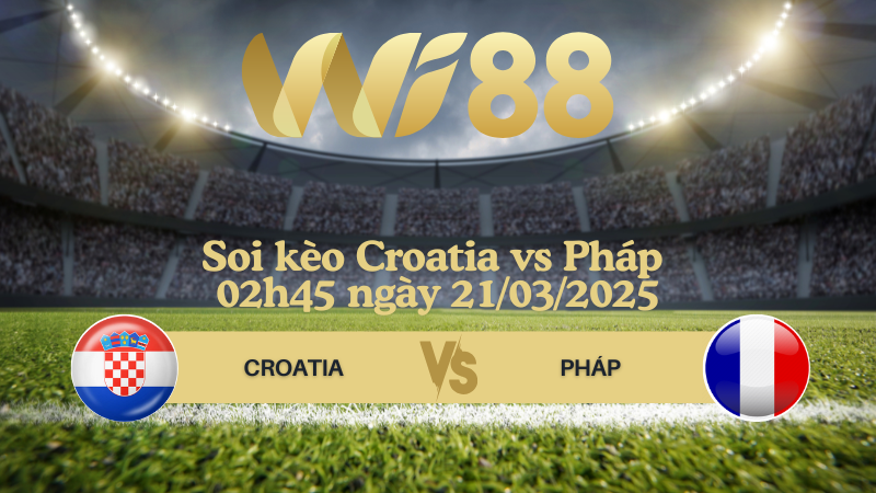 Soi kèo Croatia vs Pháp 02h45 ngày 21/03/2025 - UEFA Nations League