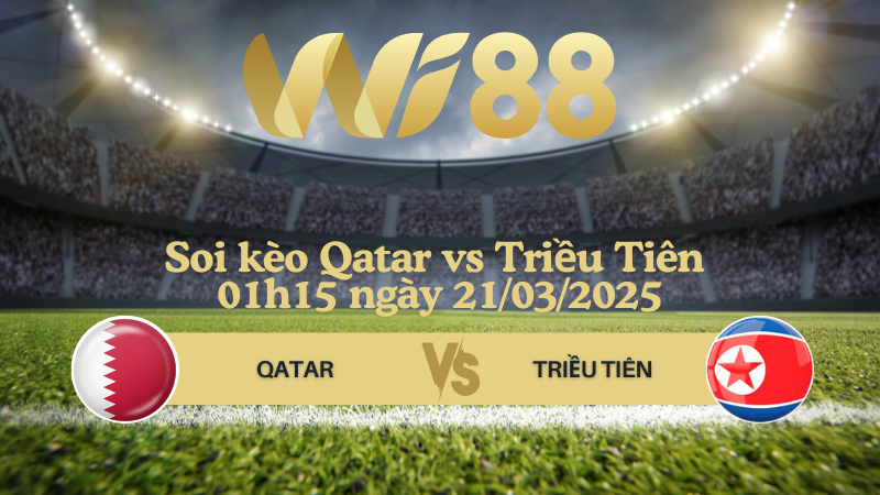 Soi kèo Qatar vs Triều Tiên 01h15 ngày 21/03/2025 - Vòng loại World Cup 2026