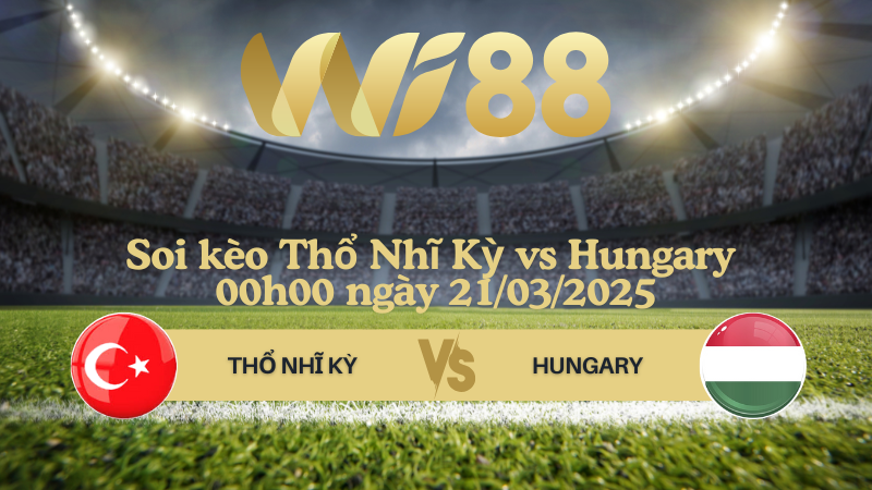 Soi kèo Thổ Nhĩ Kỳ vs Hungary 00h00 ngày 21/03/2025 - UEFA Nations League