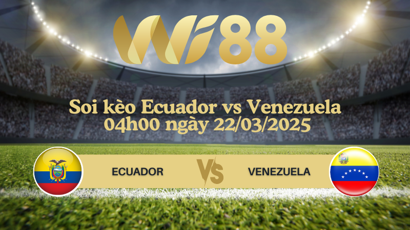 Soi kèo Ecuador vs Venezuela 04h00 ngày 22/03/2025 - Vòng loại World Cup 2026