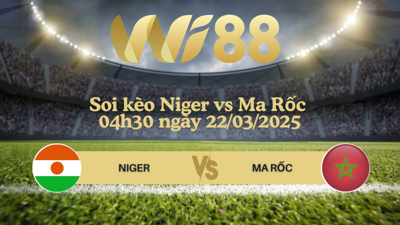 Soi kèo Niger vs Ma Rốc 04h30 ngày 22/03/2025 - Vòng loại World Cup 2026