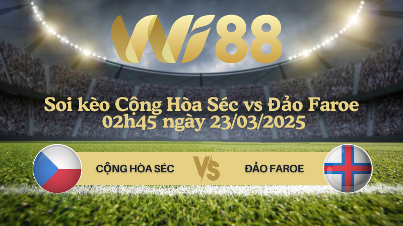 Soi kèo Cộng Hòa Séc vs Đảo Faroe 02h45 ngày 23/03/2025 - Vòng loại World Cup 2026