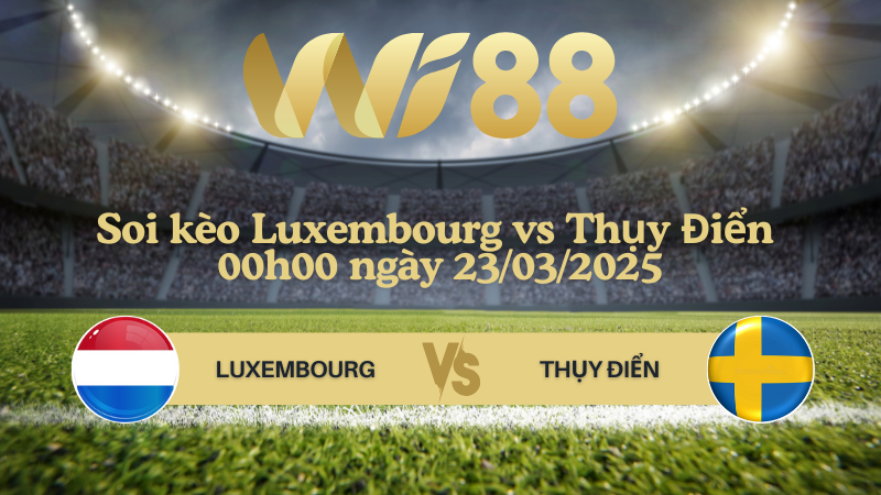 Soi kèo Luxembourg vs Thụy Điển 00h00 ngày 23/03/2025 - Giao hữu quốc tế
