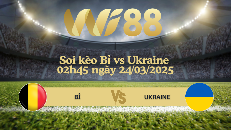 Soi kèo Bỉ vs Ukraine 02h45 ngày 24/03/2025 - UEFA Nations League