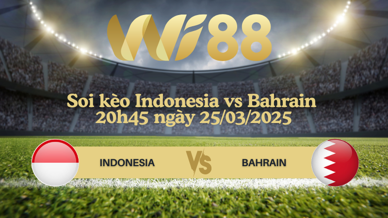 Soi kèo Indonesia vs Bahrain 20h45 ngày 25/03/2025 - Vòng loại World Cup 2026