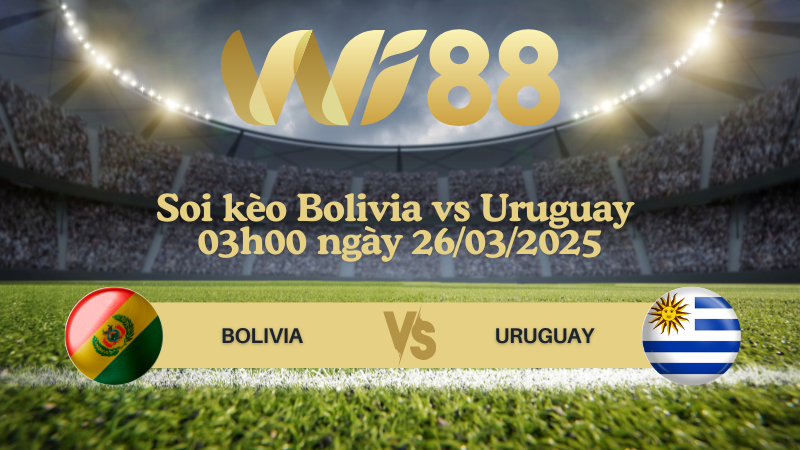 Soi kèo Bolivia vs Uruguay 03h00 ngày 26/03/2025 - Vòng loại World Cup 2026