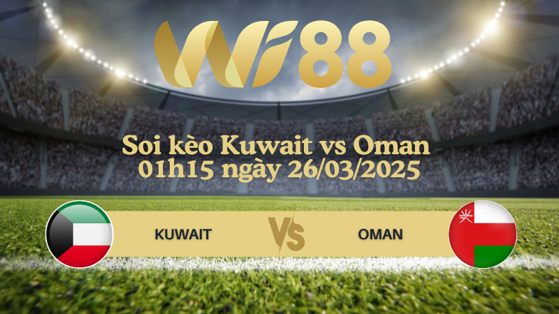 Soi kèo Kuwait vs Oman 01h15 ngày 26/03/2025 - Vòng loại World Cup 2026