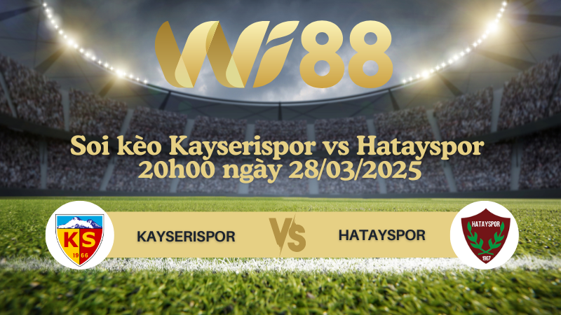 Soi kèo Kayserispor vs Hatayspor 20h00 ngày 28/03/2025 - VĐQG Thổ Nhĩ Kỳ