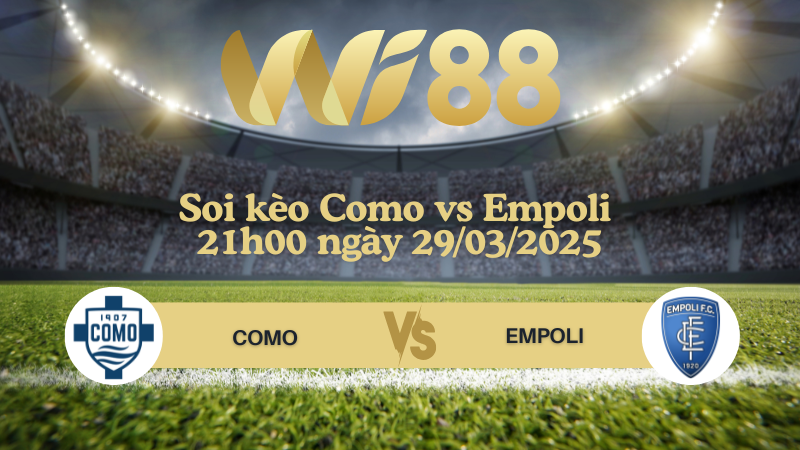 Soi kèo Como vs Empoli 21h00 ngày 29/03/2025 - Serie A