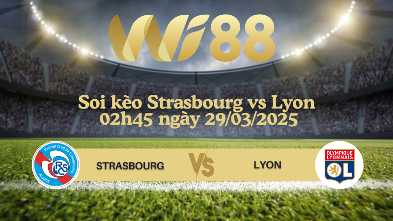 Soi kèo Strasbourg vs Lyon 02h45 ngày 29/03/2025 - Ligue 1