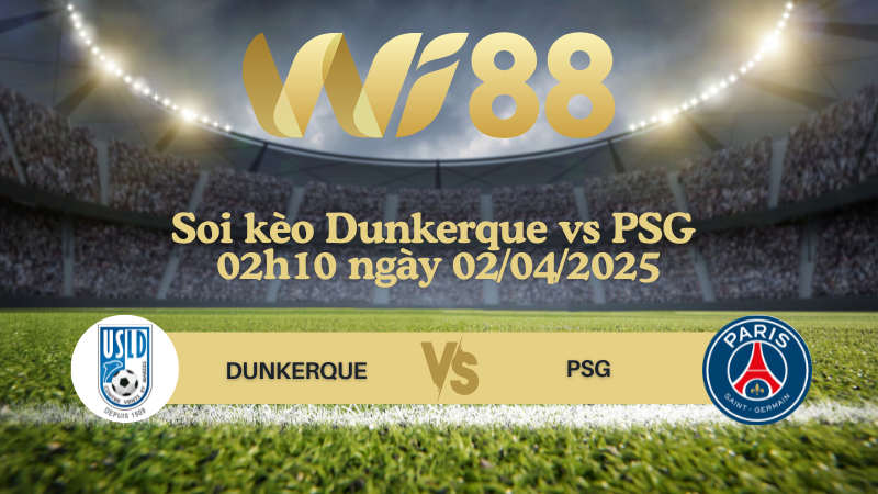 Soi kèo Dunkerque vs PSG 02h10 ngày 02/04/2025 - Cúp quốc gia Pháp