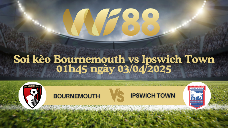 Soi kèo Bournemouth vs Ipswich Town 01h45 ngày 03/04/2025 - Ngoại hạng Anh
