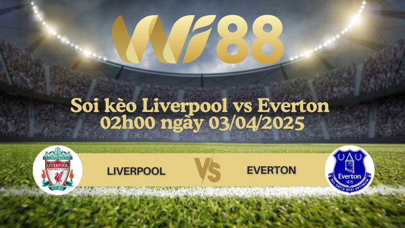 Soi kèo Liverpool vs Everton 02h00 ngày 03/04/2025 - Ngoại hạng Anh