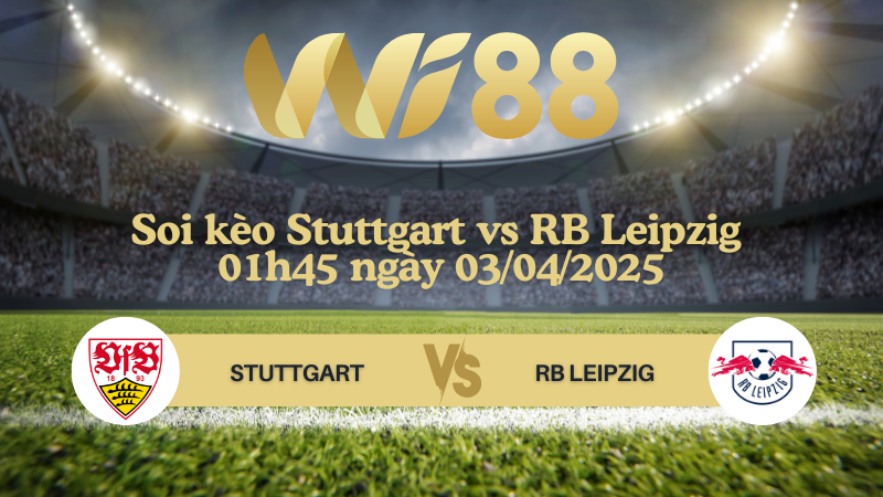 Soi kèo Stuttgart vs RB Leipzig 01h45 ngày 03/04/2025 - Cúp quốc gia Đức
