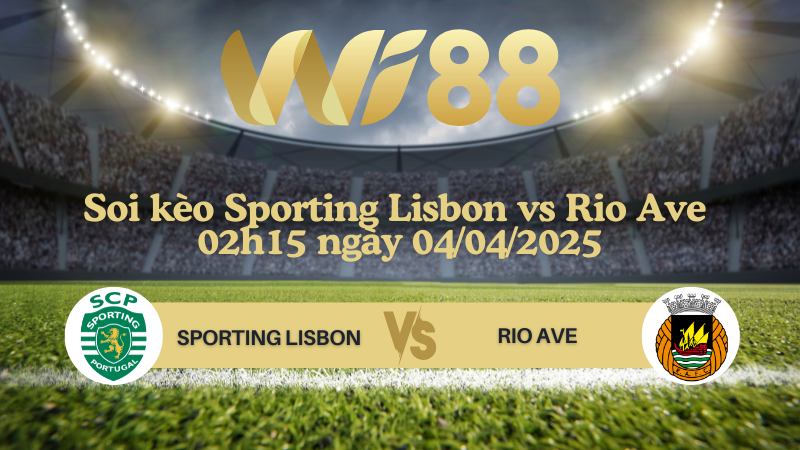Soi kèo Sporting Lisbon vs Rio Ave 02h15 ngày 04/04/2025 - Cúp Quốc gia Bồ Đào Nha