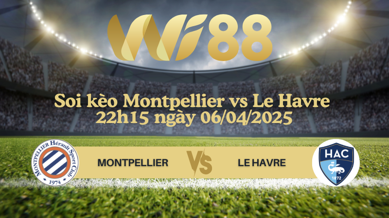 Soi kèo Montpellier vs Le Havre 22h15 ngày 06/04/2025 - Ligue 1