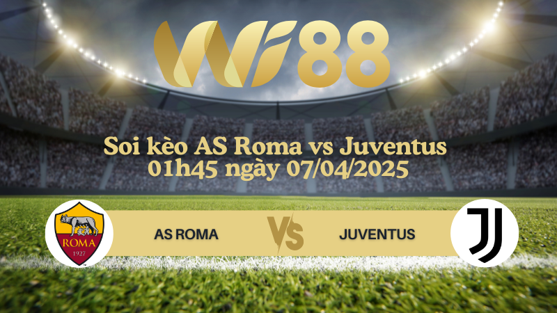 Soi kèo AS Roma vs Juventus 01h45 ngày 07/04/2025 - Serie A